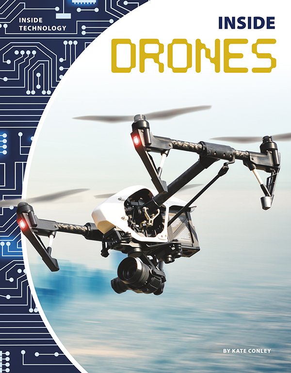 Drones are hard at work in the sky and around the world. Some rescue swimmers in the ocean, while others deliver food and medical supplies to remote villages. Inside Dronesintroduces readers to the uses of drones, the hardware and software that make drones possible, and the future of drone technology. Easy-to-read text, vivid images, and helpful back matter give readers a clear look at this subject. Features include a table of contents, infographics, a glossary, additional resources, and an index. Aligned to Common Core Standards and correlated to state standards.