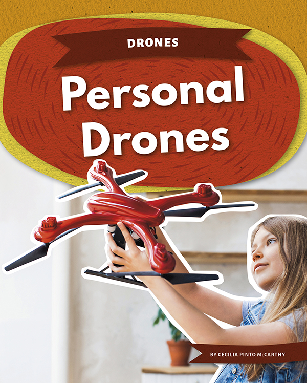 Drones are becoming ever more popular among consumers. Some people race their drones, while others use drones to take photos and videos of landscapes. People can bring these portable drones with them when they travel. Personal Drones explains how these drones work and how people can use them for many enjoyable activities. Easy-to-read text, vivid images, and helpful back matter give readers a clear look at this subject. Features include a table of contents, an infographic, a glossary, additional resources, and an index. Aligned to Common Core Standards and correlated to state standards.