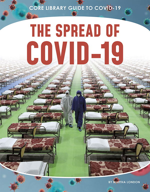 COVID-19 was first recognized in Wuhan, China, but within a few months it spread to every corner of the globe. The Spread of COVID-19 traces the pandemic during those perilous early months, as health officials and world leaders reacted to the new disease and the scope of its impact became clear. Features include a glossary, references, websites, source notes, and an index. Aligned to Common Core Standards and correlated to state standards. Core Library is an imprint of Abdo Publishing, a division of ABDO.