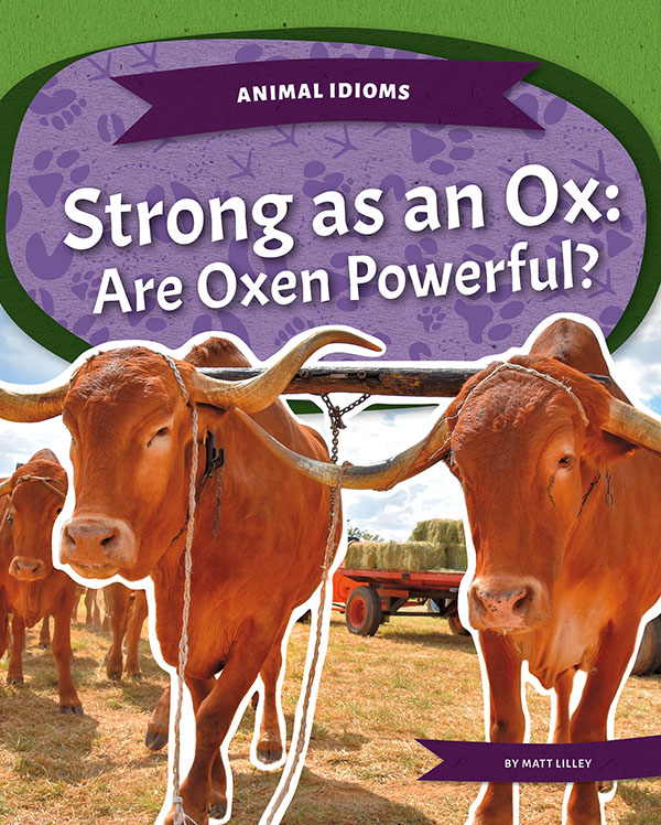 Are oxen powerful? This title dives into oxen's unique traits, behaviors, and characteristics and examines the truth behind the idiom strong as an ox. Easy-to-read text, vivid and colorful images and graphics, and helpful text features gives readers a clear look into this subject.