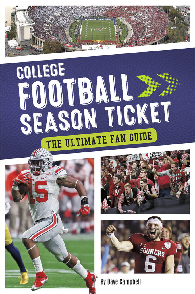Fall Saturdays on a college campus mean one thing: football. From the raucous student sections to the marching bands to the thrilling play on the field, college football is a spectacle unlike anything else. Take a front-row seat to everything that makes college football great in College Football Season Ticket: The Ultimate Fan Guide.

Season Ticket uses engaging and informative storytelling to take readers into the past, present, and future of your favorite sports leagues. With chapters exploring historic moments, game-changing figures, today’s most exciting superstars, and other league dynamics, Season Ticket is your all access pass to sports!